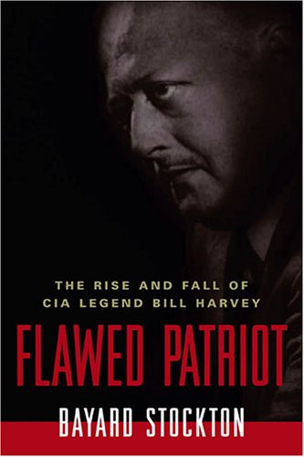 Flawed Patriot: The Rise and Fall of CIA Legend Bill Harvey