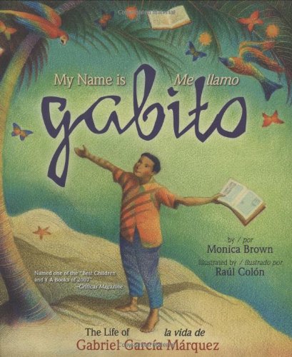 My Name is Gabito / Me llamo Gabito: The Life of Gabriel Garcia Marquez (English, Multilingual and Spanish Edition) by Monica Brown(2007-10-01)