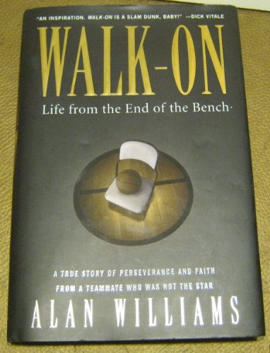 Walk-On, Life From the End of the Bench, a True Story of Persverance and Faith From a Teammate Who Was Not the Star SIGNED