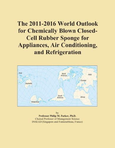 The 2011-2016 World Outlook for Chemically Blown Closed-Cell Rubber Sponge for Appliances, Air Conditioning, and Refrigeration