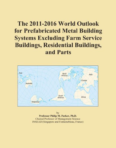 The 2011-2016 World Outlook for Prefabricated Metal Building Systems Excluding Farm Service Buildings, Residential Buildings, and Parts