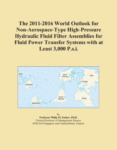 The 2011-2016 World Outlook for Non-Aerospace-Type High-Pressure Hydraulic Fluid Filter Assemblies for Fluid Power Transfer Systems with at Least 3,000 P.s.i.