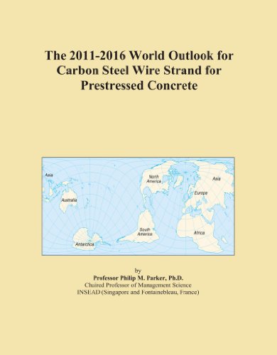 The 2011-2016 World Outlook for Carbon Steel Wire Strand for Prestressed Concrete