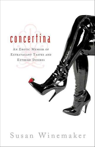 Concertina: An Erotic Memoir of Extravagant Tastes and Extreme Desires (English Edition)