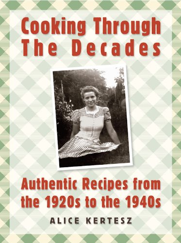Cooking Through the Decades: Authentic Recipes From the 1920s, 1930s, and 1940s (English Edition)