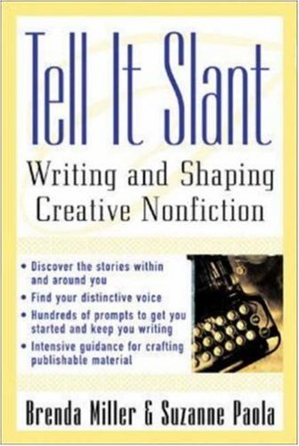 By Brenda Miller, Suzanne Paola: Tell It Slant: Writing and Shaping Creative Nonfiction