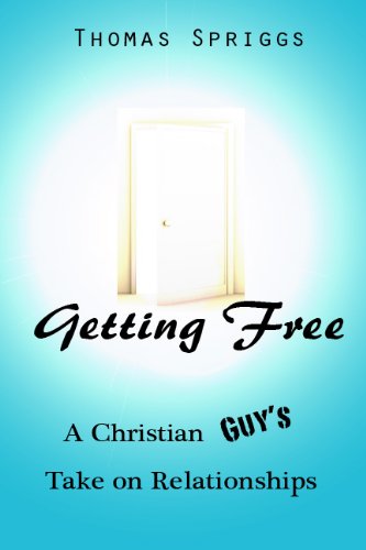 Getting Free: A Christian Guy's Take on Relationships