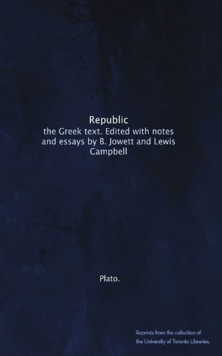 Republic: the Greek text. Edited with notes and essays by B. Jowett and Lewis Campbell