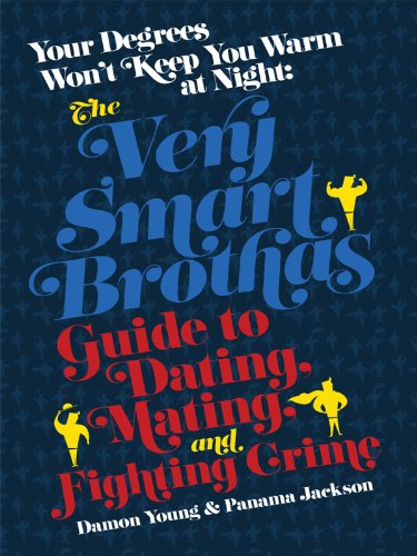 Your Degrees Won't Keep You Warm at Night: The Very Smart Brothas Guide to Dating, Mating, and Fighting Crime