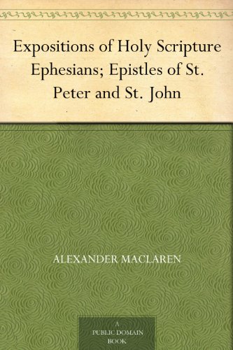 Expositions of Holy Scripture Ephesians; Epistles of St. Peter and St. John (English Edition)