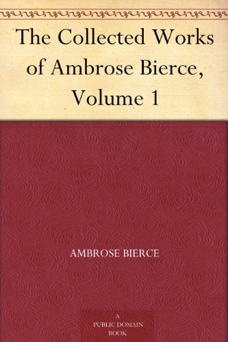 The Collected Works of Ambrose Bierce, Volume 1