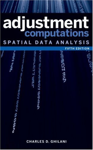 By Charles D. Ghilani Ph.D.: Adjustment Computations: Spatial Data Analysis Fifth (5th) Edition