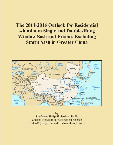The 2011-2016 Outlook for Residential Aluminum Single and Double-Hung Window Sash and Frames Excluding Storm Sash in Greater China