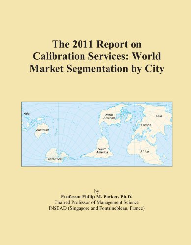 The 2011 Report on Calibration Services: World Market Segmentation by City
