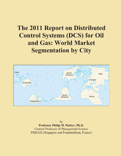 The 2011 Report on Distributed Control Systems (DCS) for Oil and Gas: World Market Segmentation by City