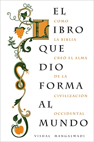 El libro que dio forma al mundo: Como la Biblia creó el alma de la civilización occidental (Spanish Edition)