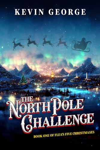 The North Pole Challenge: a Christmas series (Flea's Five Christmases Book 1)