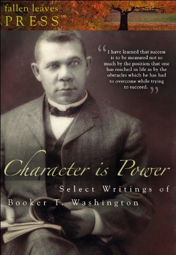 Character is Power: Select Writings of Booker T. Washington (Three books in one volume!)