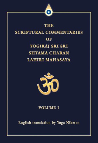 The Scriptural Commentaries of Yogiraj Sri Sri Shyama Charan Lahiri Mahasaya Volume 1