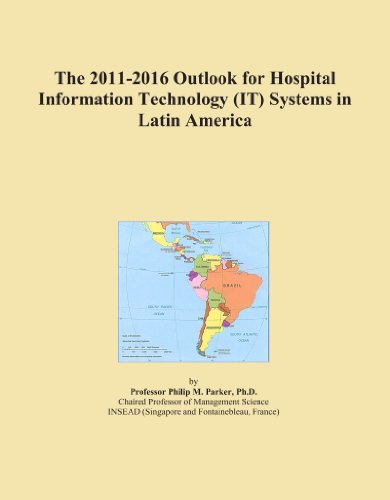 The 2011-2016 Outlook for Hospital Information Technology (IT) Systems in Latin America