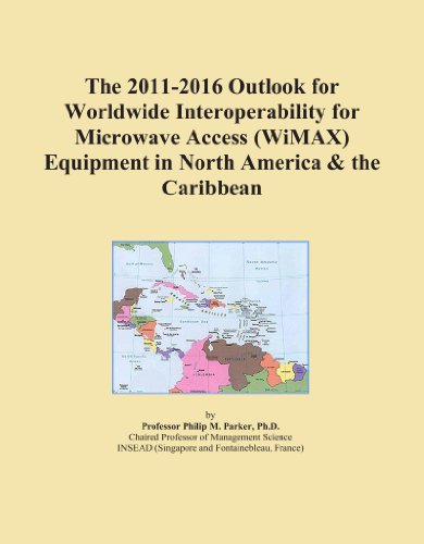 The 2011-2016 Outlook for Worldwide Interoperability for Microwave Access (WiMAX) Equipment in North America & the Caribbean