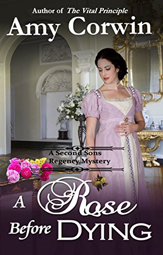 A Rose Before Dying (A Second Sons Inquiry Agency Regency Mystery Book 2)