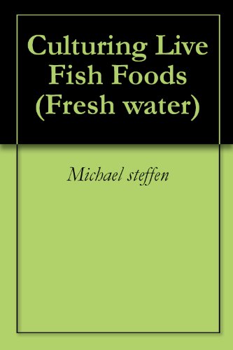 Culturing Live Fish Foods (Fresh water Book 1)