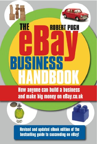 The eBay Business Handbook: How anyone can build a business and make big money on eBay.co.uk (English Edition)