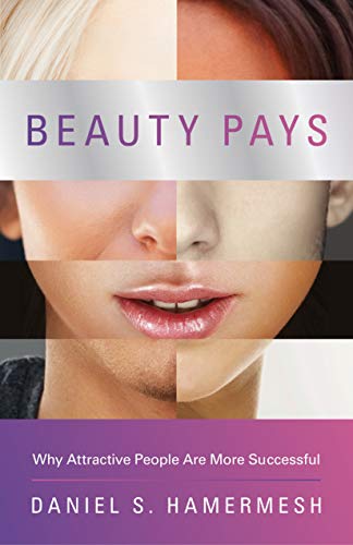 Beauty Pays: Why Attractive People Are More Successful (English Edition)