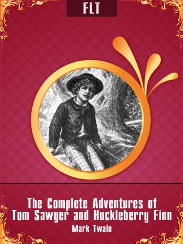 The Complete Adventures of Tom Sawyer and Huckleberry Finn by Mark Twain [New edition with best navigation & active TOC]