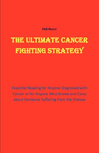 The Ultimate Cancer Beating Strategy: Essential Reading for Anyone Diagnosed with Cancer or for Anyone who knows and cares about Someone with the Disease