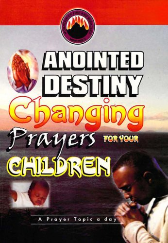 Anointed Destiny-Changing Prayers For Your Children