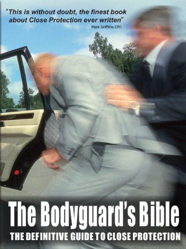 The Bodyguard's Bible: The Definitive Guide to Close Protection (English Edition)
