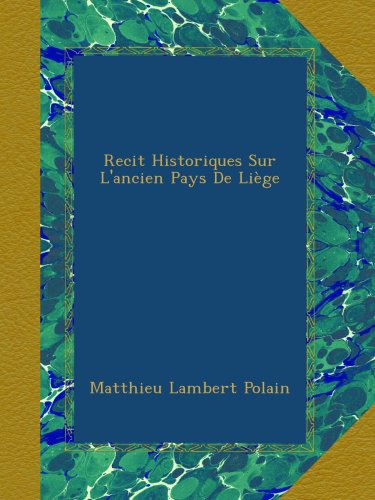Recit Historiques Sur L'ancien Pays De Liège