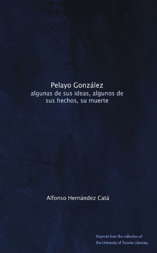 Pelayo González: algunas de sus ideas, algunos de sus hechos, su muerte (Spanish Edition)