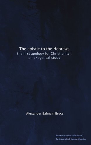 The epistle to the Hebrews: the first apology for Christianity : an exegetical study