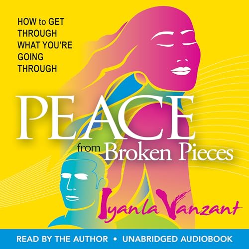 Peace from Broken Pieces: How to Get Through What You're Going Through