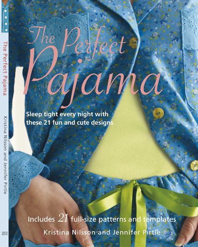 The Perfect Pajama: Sleep Tight Every Night with These 21 Fun and Cute Designs [With Patterns]