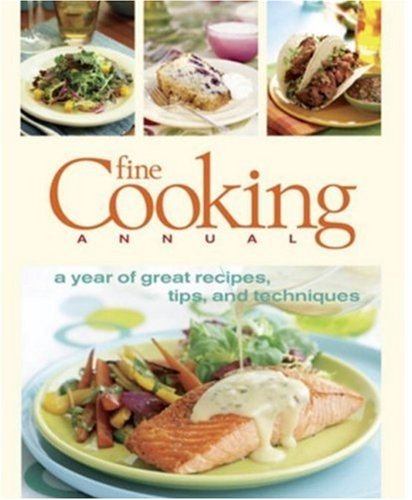Fine Cooking Annual: A Year of Great Recipes, Tips & Techniques (Fine Cooking Magazine)