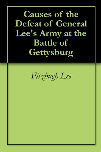 Causes of the Defeat of General Lee's Army at the Battle of Gettysburg