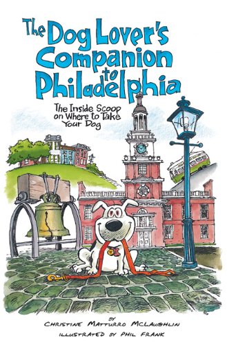 The Dog Lover's Companion to Philadelphia: The Inside Scoop on Where to Take Your Dog (Dog Lover's Companion Guides)