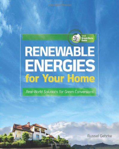 Renewable Energies for Your Home: Real-World Solutions for Green Conversions