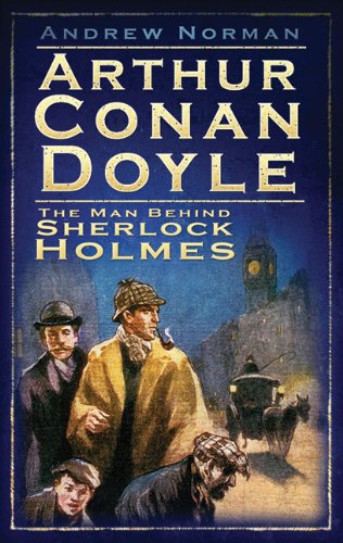 Arthur Conan Doyle: The Man Behind Sherlock Holmes