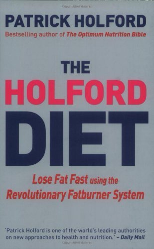 The Holford Diet - Lose Fat Fast Using the Revolutionary Fatburner System