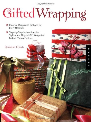 Gifted Wrapping: Creative Wraps and Ribbons for Every Occasion Step-by-Step Instructions for Stylish and Elegant Gift Wraps for Perfect "Present"ations by Christine Fritsch(2006-04-01)