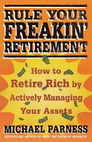 (Rule Your Freakin' Retirement: How to Retire Rich by Actively Managing Your Assets) By Michael Parness (Author) Paperback on (May , 2010)