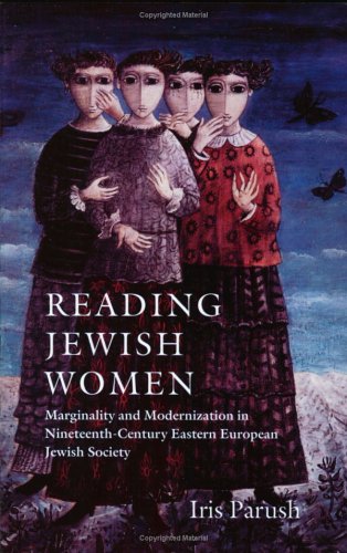 Reading Jewish Women: Marginality and Modernization in Nineteenth-Century Eastern European Jewish Society (Tauber Institute Series for the Study of European Jewry)