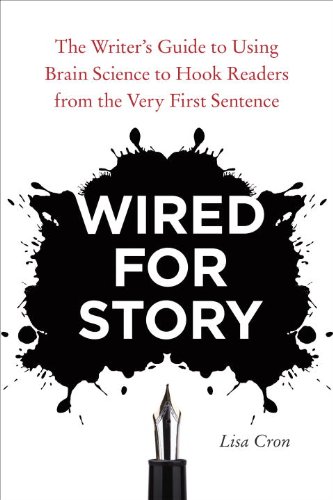 Wired for Story: The Writer's Guide to Using Brain Science to Hook Readers from the Very First Sentence