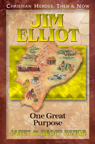 Jim Elliot: One Great Purpose (Christian Heroes: Then & Now)