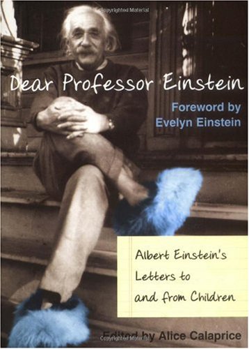 Dear Prof. Einstein: Albert Einstein's Letters to and from Children